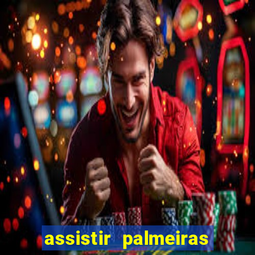 assistir palmeiras futebol play
